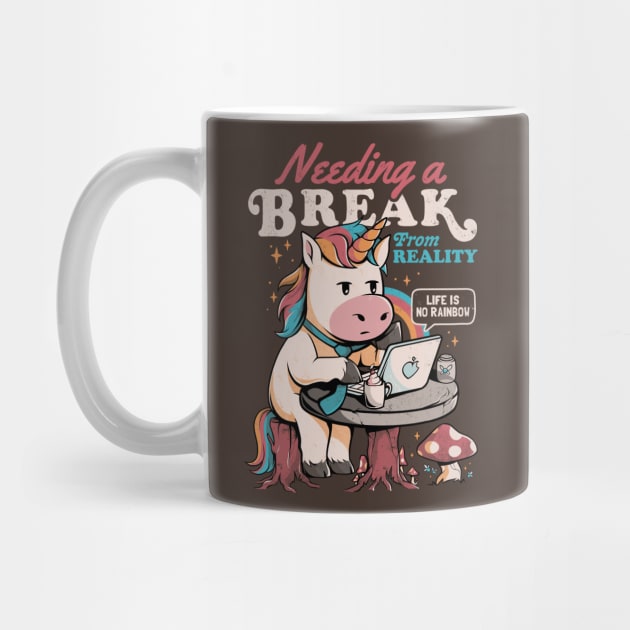 Needing a Break From Reality - Funny Unicorn Sarcasm Rainbow Gift by eduely